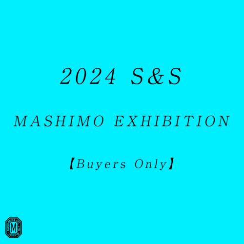 2024SS MASHIMO EXHIBITION【Buyers Only】