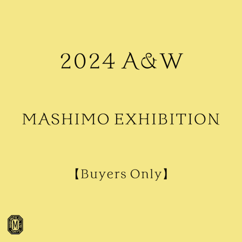 2024AW MASHIMO EXHIBITION【Buyers Only】