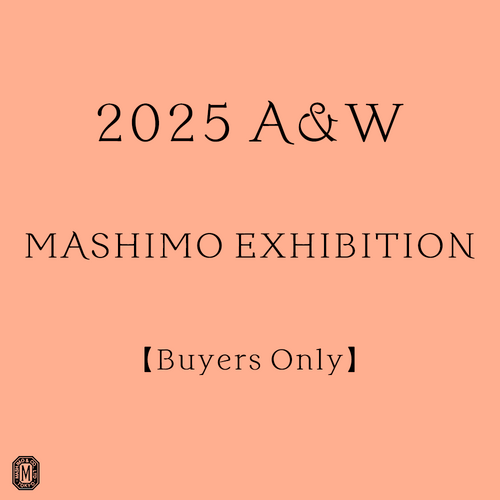 2025 A&W MASHIMO EXHIBITION【Buyers Only】